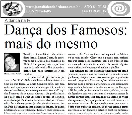 Recebi a incumbncia da editora deste jornal, Leonor Costa, de escrever sobre a Dana dos Famosos de 2014. Parei, pensei, mas o que dizer que eu j no tenha dito exaustivamente nos anos a...